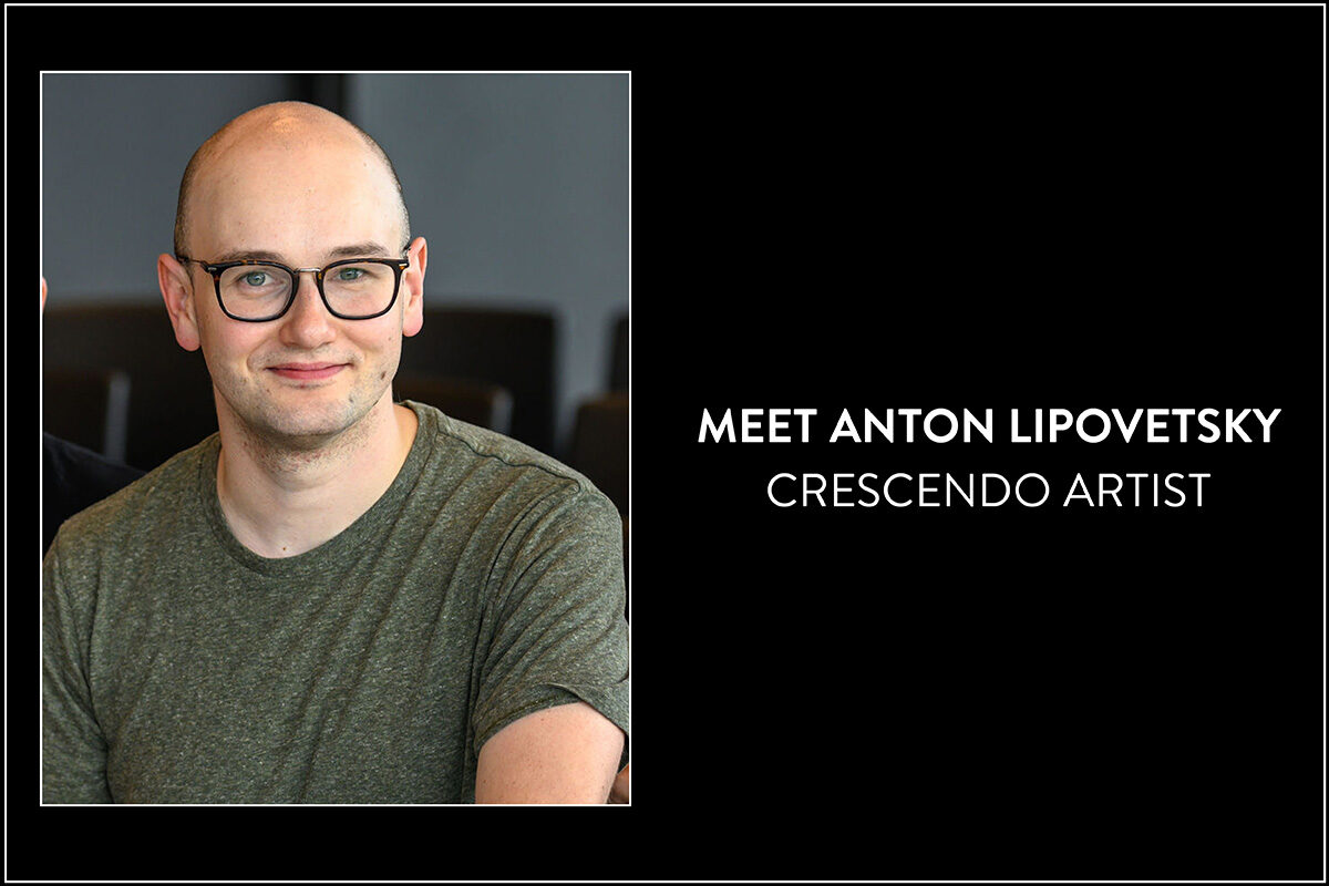 MEET ANTON LIPOVETSKY, OUR NEW CRESCENDO ARTIST | The Musical Stage ...